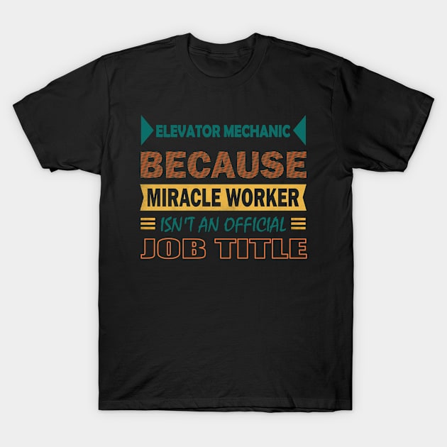 elevator mechanic miracle worker T-Shirt by rohint2